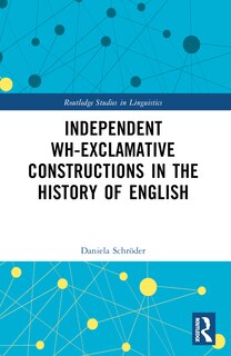 Couverture_Independent Wh-Exclamative Constructions in the History of English
