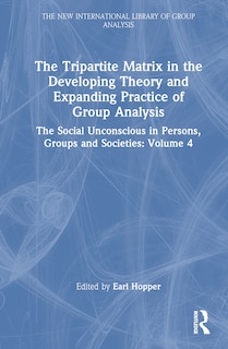 Front cover_The Tripartite Matrix in the Developing Theory and Expanding Practice of Group Analysis