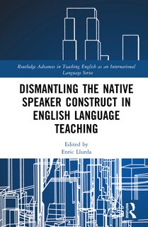 Front cover_Dismantling the Native Speaker Construct in English Language Teaching