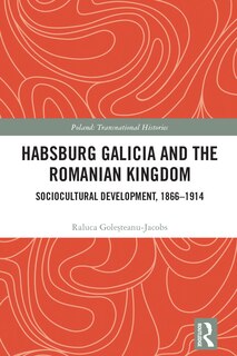 Front cover_Habsburg Galicia and the Romanian Kingdom
