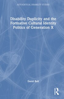 Couverture_Disability Duplicity and the Formative Cultural Identity Politics of Generation X