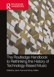 Front cover_The Routledge Handbook to Rethinking the History of Technology-Based Music