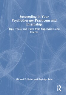 Front cover_Succeeding in Your Psychotherapy Practicum and Internship