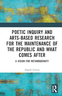 Front cover_Poetic Inquiry and Arts-Based Research for the Maintenance of the Republic and What Comes After