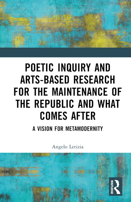 Front cover_Poetic Inquiry and Arts-Based Research for the Maintenance of the Republic and What Comes After