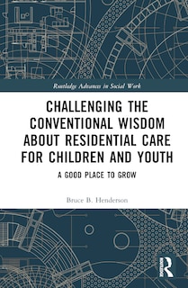 Front cover_Challenging the Conventional Wisdom about Residential Care for Children and Youth