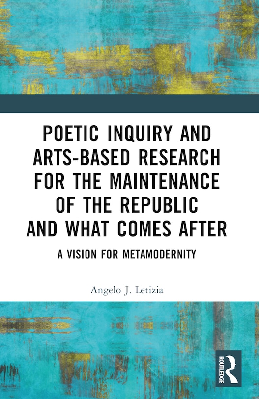 Front cover_Poetic Inquiry and Arts-Based Research for the Maintenance of the Republic and What Comes After