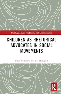 Front cover_Children as Rhetorical Advocates in Social Movements