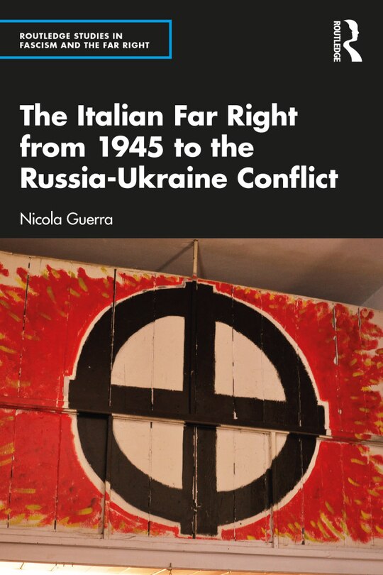 Front cover_The Italian Far Right from 1945 to the Russia-Ukraine Conflict