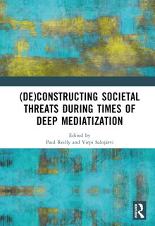 Couverture_(De)constructing Societal Threats During Times of Deep Mediatization