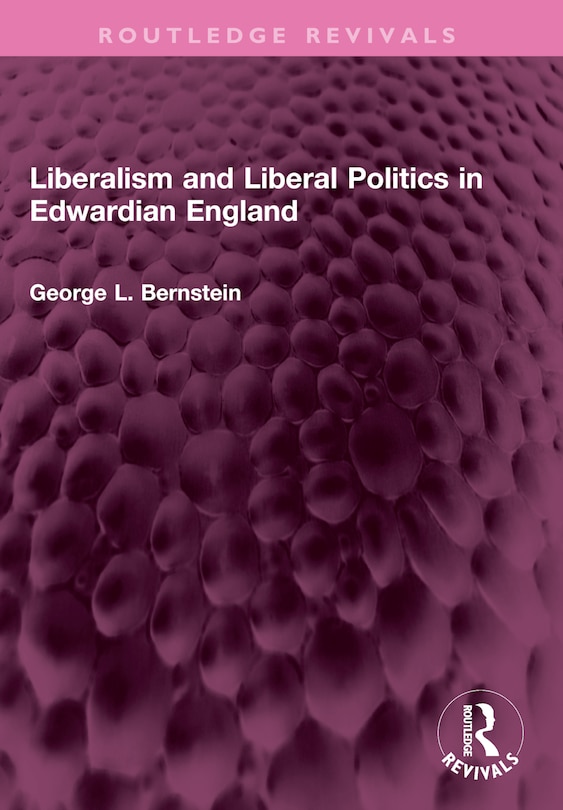 Front cover_Liberalism and Liberal Politics in Edwardian England