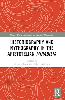 Front cover_Historiography and Mythography in the Aristotelian Mirabilia