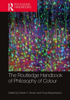 Front cover_The Routledge Handbook of Philosophy of Colour