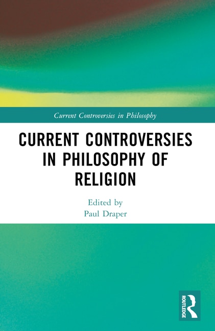 Front cover_Current Controversies in Philosophy of Religion