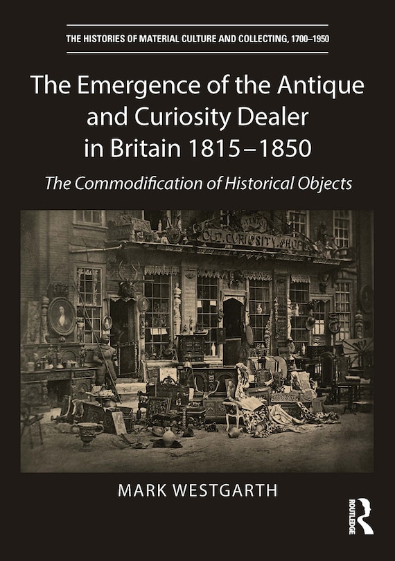 Front cover_The Emergence of the Antique and Curiosity Dealer in Britain 1815-1850