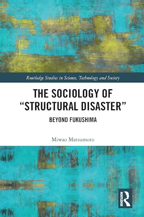 The Sociology of Structural Disaster: Beyond Fukushima