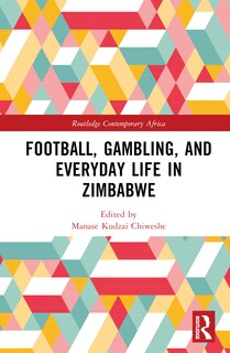 Couverture_Football, Gambling, and Everyday Life in Zimbabwe