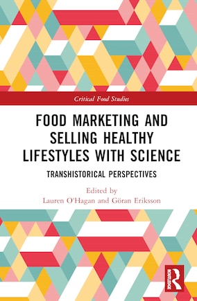 Food Marketing and Selling Healthy Lifestyles with Science: Transhistorical Perspectives