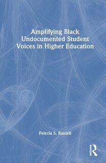 Front cover_Amplifying Black Undocumented Student Voices in Higher Education