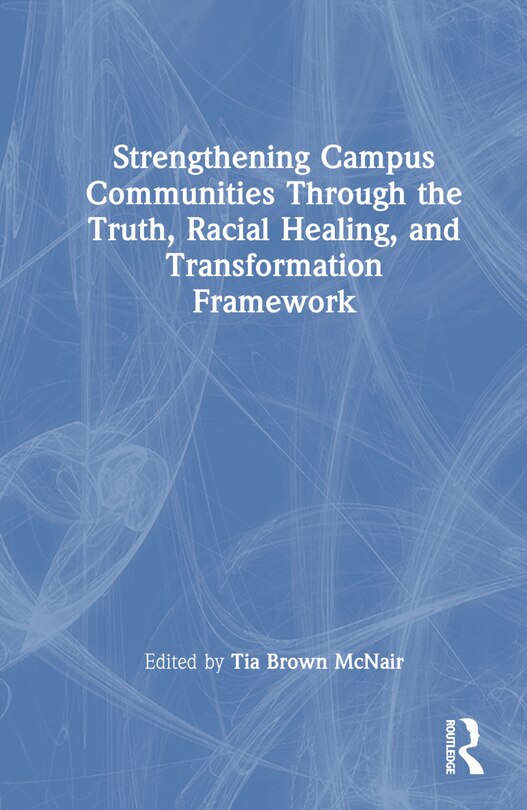 Couverture_Strengthening Campus Communities Through the Truth, Racial Healing, and Transformation Framework