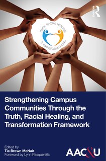 Front cover_Strengthening Campus Communities Through the Truth, Racial Healing, and Transformation Framework