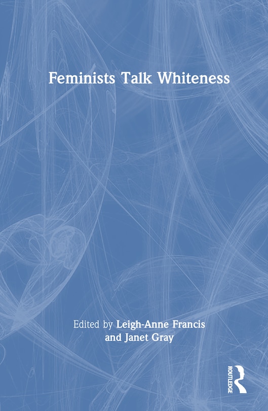 Front cover_Feminists Talk Whiteness