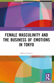 Couverture_Female Masculinity and the Business of Emotions in Tokyo