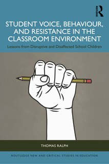 Front cover_Student Voice, Behaviour, and Resistance in the Classroom Environment