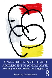 Front cover_Case Studies in Child and Adolescent Psychoanalysis