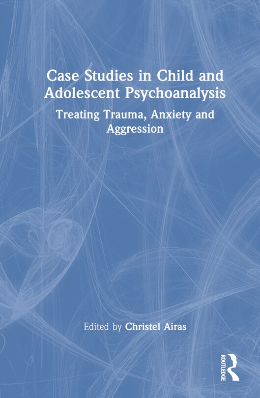 Couverture_Case Studies in Child and Adolescent Psychoanalysis
