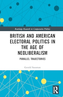 Couverture_British and American Electoral Politics in the Age of Neoliberalism