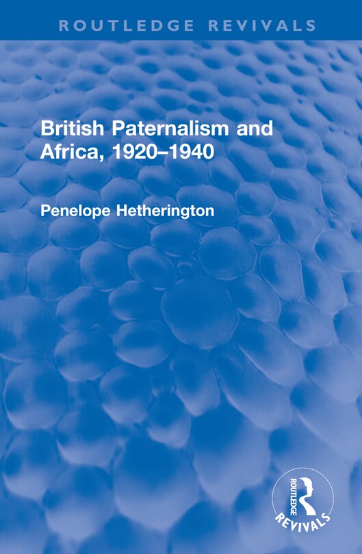 Front cover_British Paternalism and Africa, 1920-1940