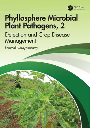 Phyllosphere Microbial Plant Pathogens: Detection and Crop Disease Management: Volume 2 Management of Crop Diseases