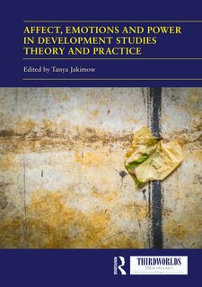 Couverture_Affect, Emotions and Power in Development Studies Theory and Practice