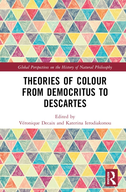 Front cover_Theories of Colour from Democritus to Descartes