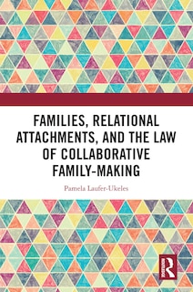 Front cover_Families, Relational Attachments, and the Law of Collaborative Family-Making