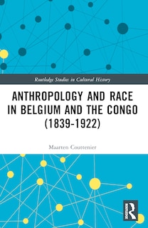 Front cover_Anthropology and Race in Belgium and the Congo (1839-1922)