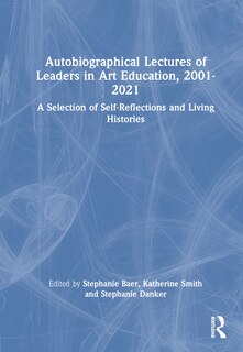 Front cover_Autobiographical Lectures of Leaders in Art Education, 2001-2021
