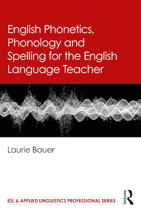 English Phonetics, Phonology and Spelling for the English Language Teacher