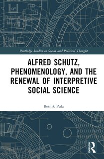 Front cover_Alfred Schutz, Phenomenology, and the Renewal of Interpretive Social Science