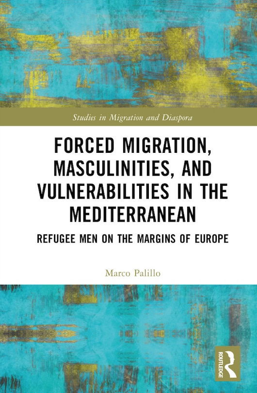 Couverture_Forced Migration, Masculinities, and Vulnerabilities in the Mediterranean