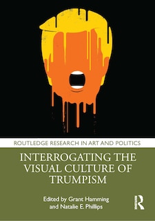 Front cover_Interrogating the Visual Culture of Trumpism