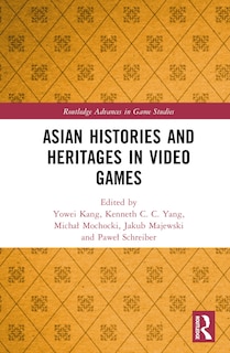 Front cover_Asian Histories and Heritages in Video Games