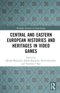 Front cover_Central and Eastern European Histories and Heritages in Video Games