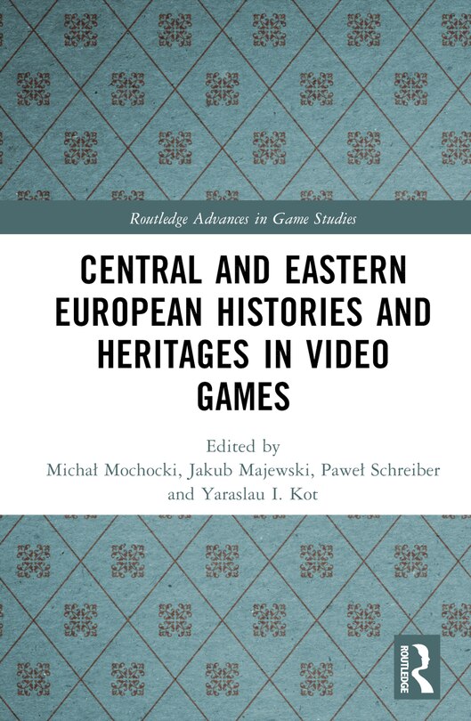 Front cover_Central and Eastern European Histories and Heritages in Video Games