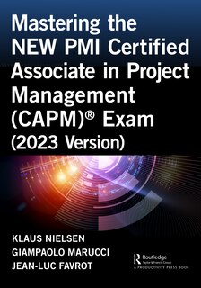 Front cover_Mastering the NEW PMI Certified Associate in Project Management (CAPM) Exam (2023 Version)