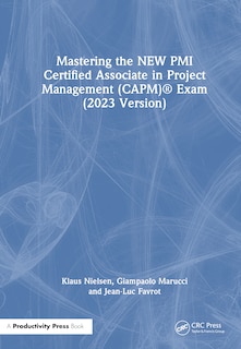 Front cover_Mastering the NEW PMI Certified Associate in Project Management (CAPM) Exam (2023 Version)