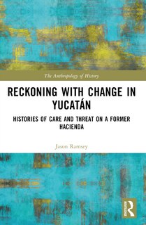 Front cover_Reckoning with Change in Yucatan
