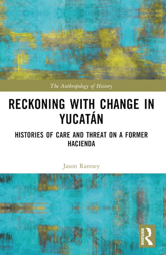 Front cover_Reckoning with Change in Yucatan