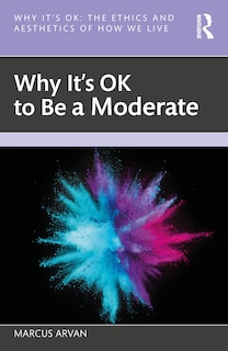 Front cover_Why It's OK to Be a Moderate